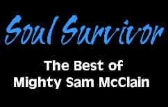 Soul Survivor:  The Best of Mighty Sam McClain